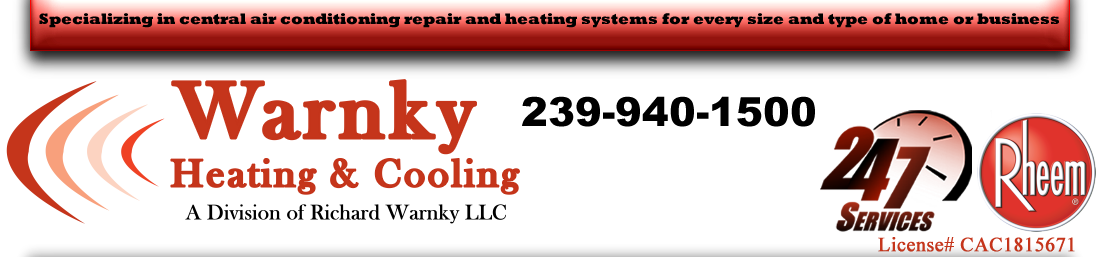Specializing in central air conditioning repair and heating systems for every size and type of home or business - Warnky Heating & Cooling - A Division of Richard Warnky LLC - 239-790-4677 - 24-7 Services - License# CAC1815671